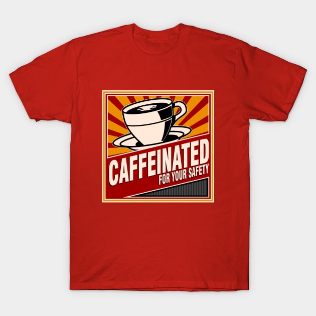 Caffeinated For Your Safety T-Shirt by AngryMongoAff